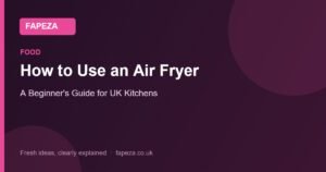 How to Use an Air Fryer — A Beginner's Guide for UK Kitchens